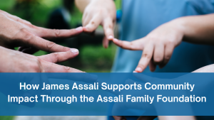 James Assali supporting community impact initiatives through the Assali Family Foundation