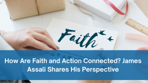 James Assali Thoughts About Faith and Action